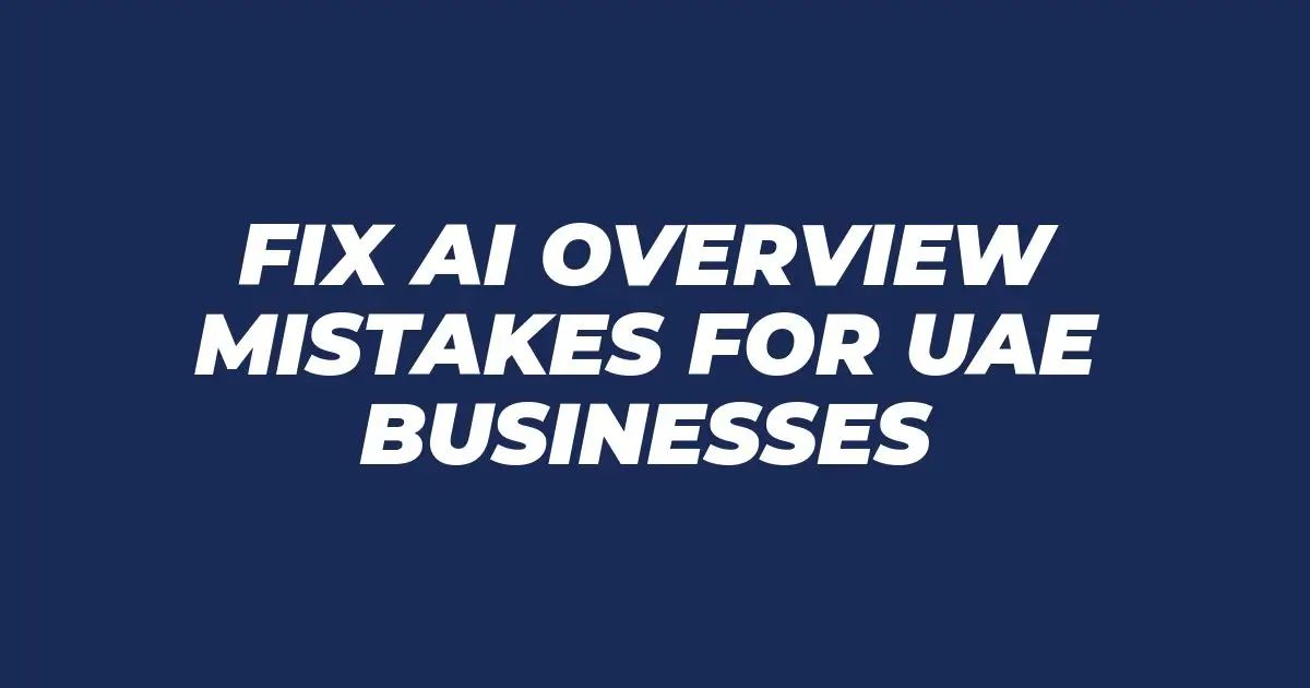 Headline graphic saying “Fix AI Overview mistakes for UAE businesses” on a navy background, used as a blog hero for a guide about correcting Google AI Overview errors in the UAE.