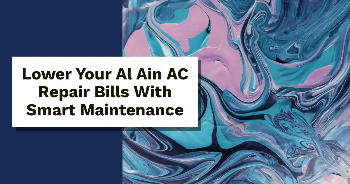 Lower AC repair bills in Al Ain with smart maintenance tips, seasonal tune-ups, and dust protection for UAE homes